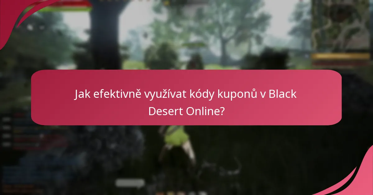 Jaké aktuální kódy kuponů jsou dostupné pro Black Desert Online?