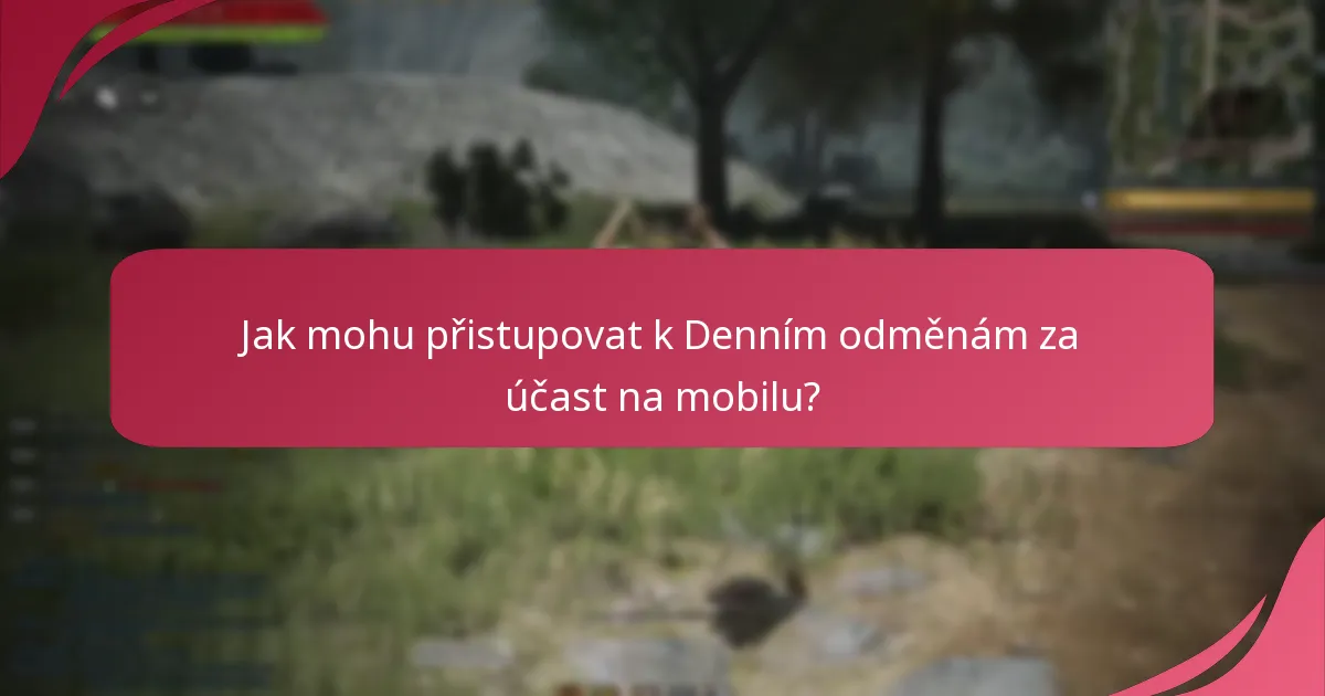 Jak mohu přistupovat k Denním odměnám za účast na mobilu?