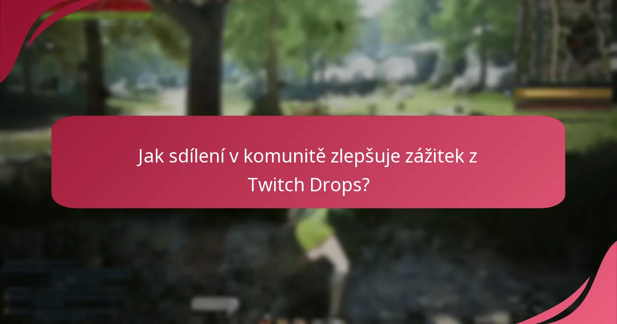 Jak sdílení v komunitě zlepšuje zážitek z Twitch Drops?
