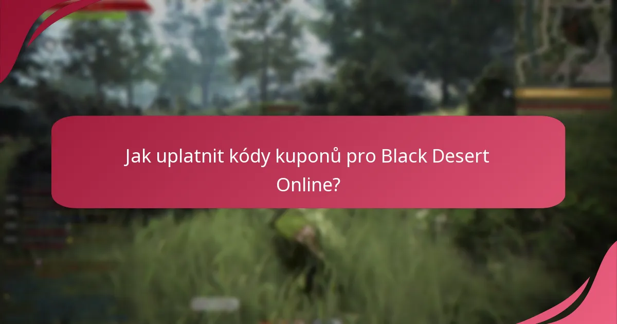 Jaká jsou omezení použití kódů kuponů pro Black Desert Online?