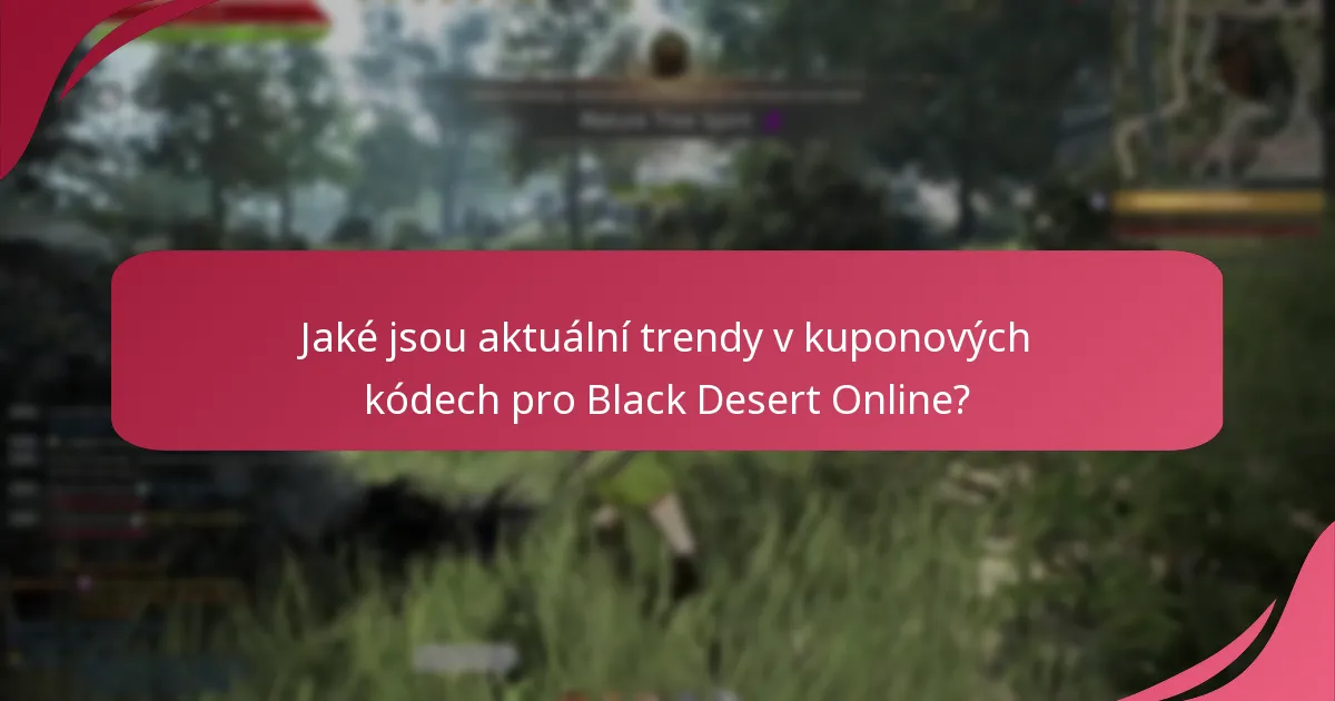 Jaké kuponové kódy jsou v současnosti populární v Black Desert Online?