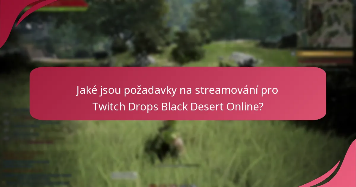 Jaké jsou výhody účasti na Twitch Drops pro Black Desert Online?